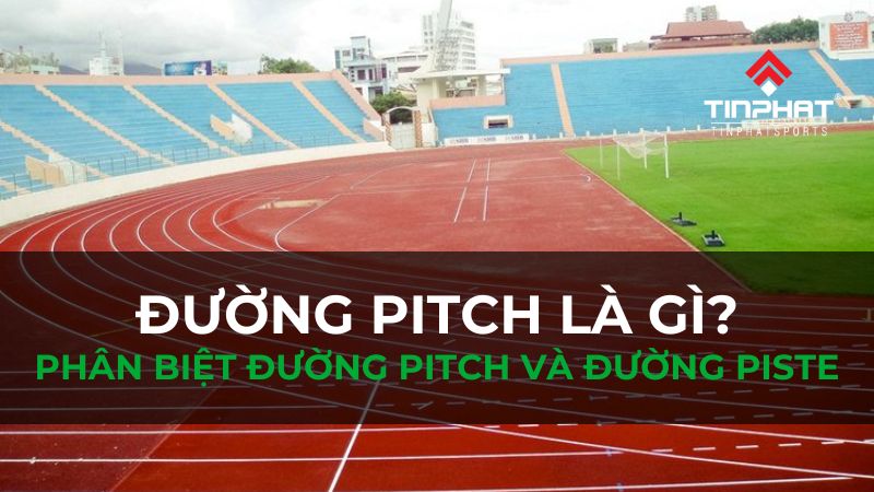 Đường Pitch là gì? Điểm khác biệt giữa đường Pitch và đường Piste