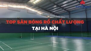 Top sân bóng rổ cho thuê tại Hà Nội