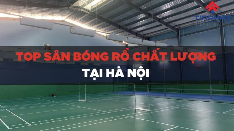 Top sân bóng rổ cho thuê tại Hà Nội