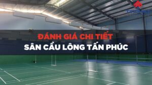 Đánh giá sân cầu lông Tấn Phúc