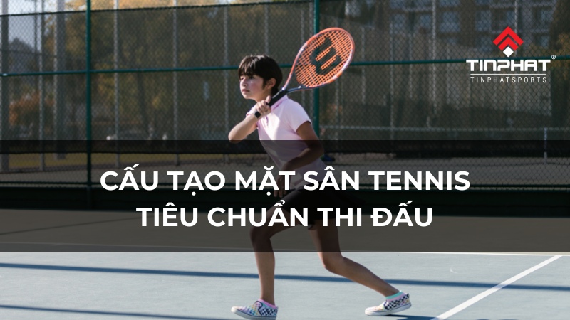 Cấu tạo mặt sân tennis tiêu chuẩn thi đấu chi tiết - cập nhật 2024