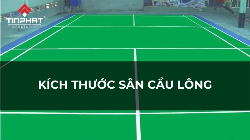 Kích thước sân cầu lông tiêu chuẩn đơn và đôi mới nhất 2024