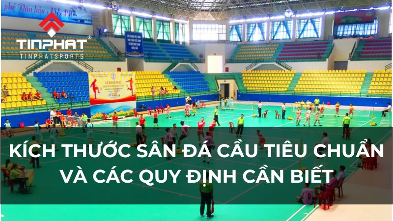 Kích thước sân đá cầu tiêu chuẩn thi đấu và các quy định cần biết