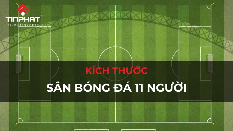 kích thước sân bóng đá 11 người đúng chuẩn