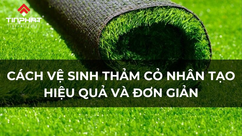 6 cách vệ sinh thảm cỏ nhân tạo hiệu quả và đơn giản