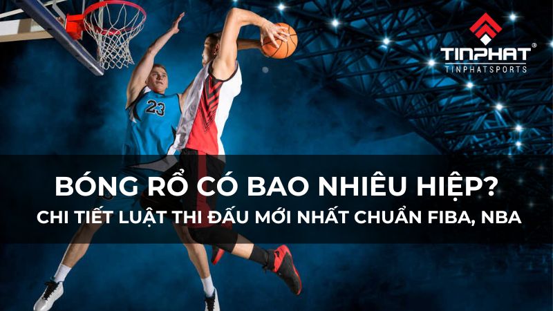 Bóng rổ có bao nhiêu hiệp? Chi tiết luật thi đấu mới nhất chuẩn FIBA, NBA