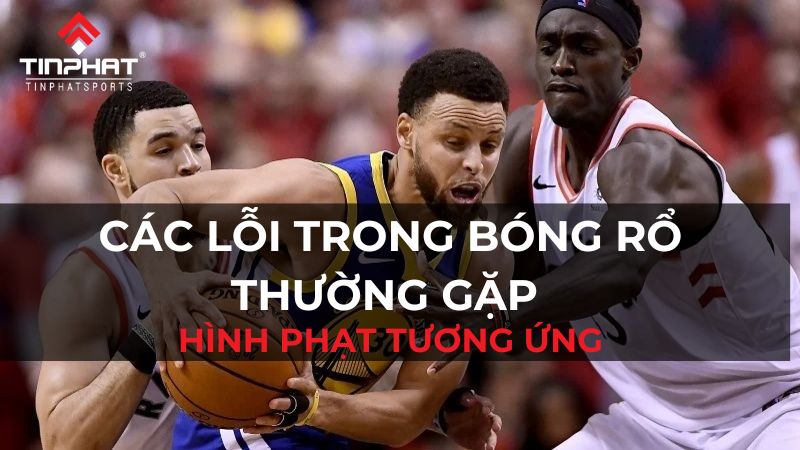 Các lỗi trong bóng rổ thường gặp và hình phạt tương ứng