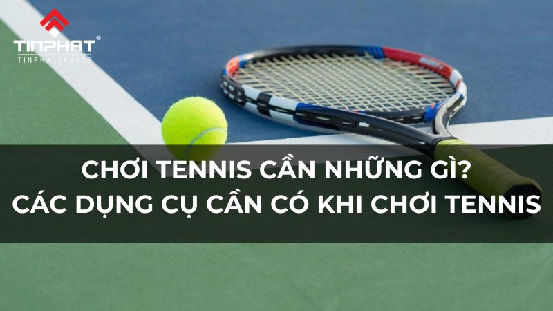 chơi tennis cần những gì