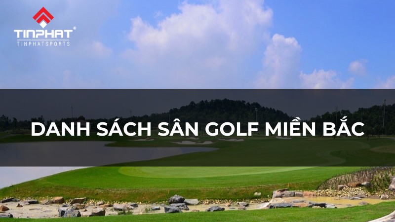 Danh sách sân golf miền Bắc