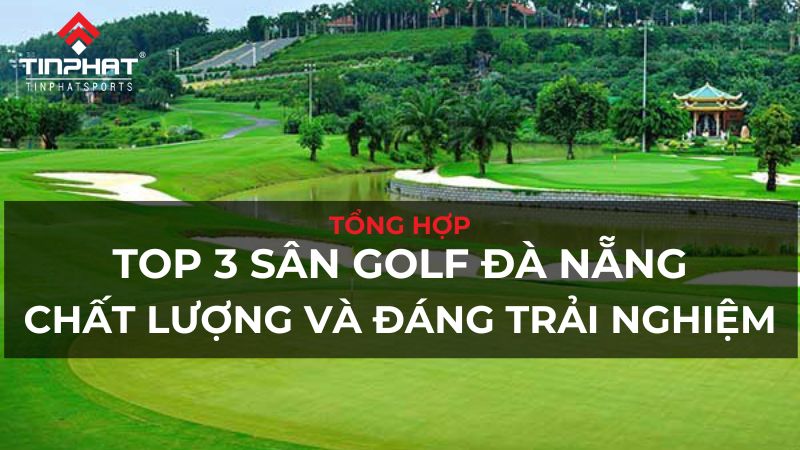 Top 3 sân golf Đà Nẵng đẹp và đáng trải nghiệm