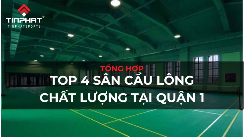 Top 4 sân cầu lông quận 1 chất lượng bạn không nên bỏ qua