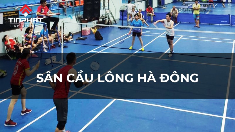 Top 4 sân cầu lông Hà Đông chất lượng và đáng trải nghiệm