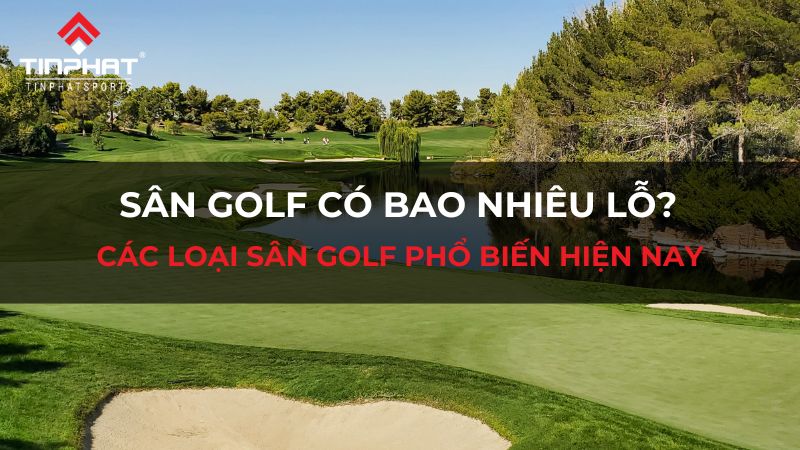 Sân golf có bao nhiêu lỗ