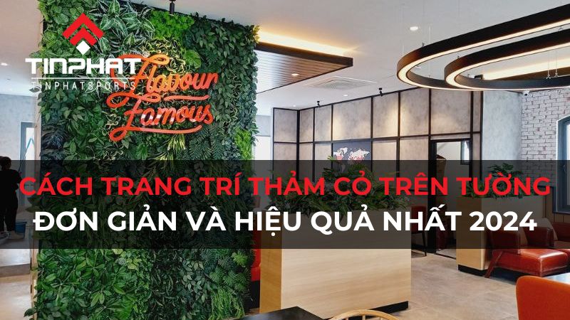 Cách trang trí thảm cỏ trên tường đơn giản và hiệu quả