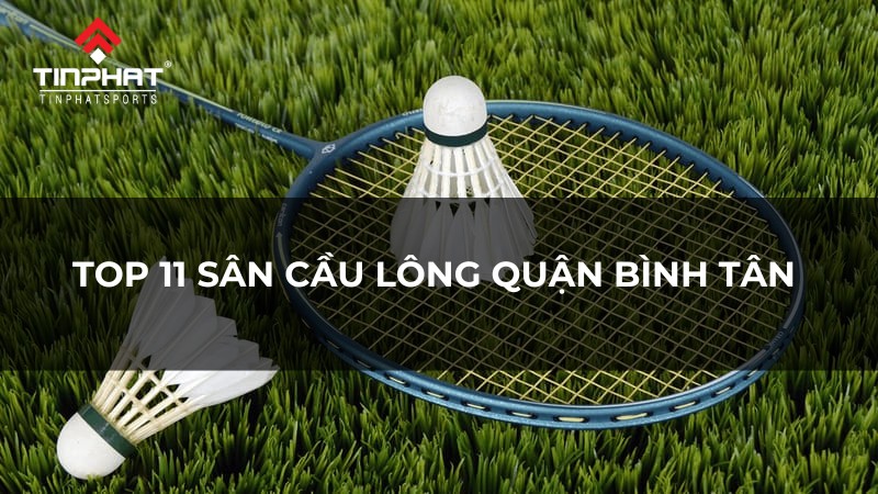 Top 11 sân cầu lông quận Bình Tân tiện nghi, giá thuê ưu đãi, cập nhật 2024