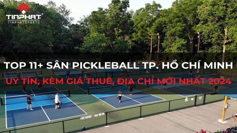 Top 11+ sân Pickleball TPHCM uy tín, kèm giá thuê, địa chỉ mới nhất 2024