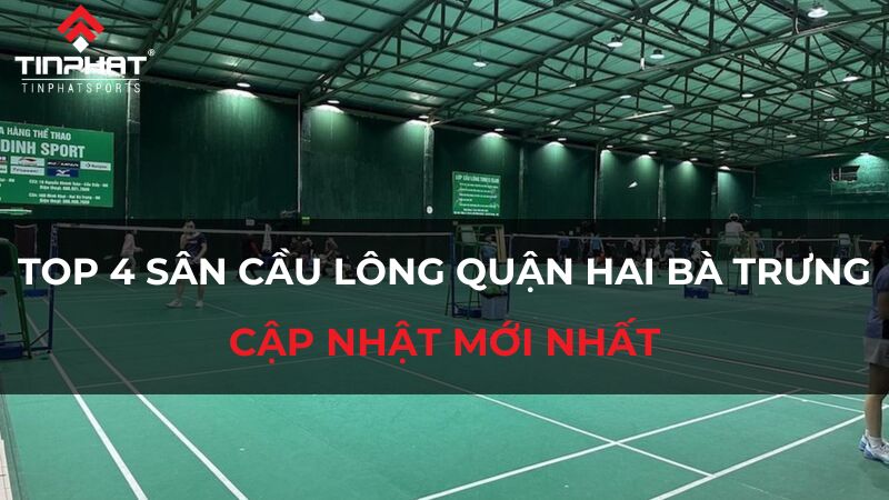 Top 4 sân cầu lông quận Hai Bà Trưng, Hà Nội, cập nhật mới nhất