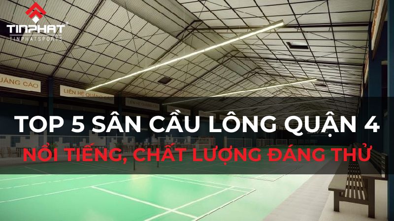 Top 5 sân cầu lông quận 4 nổi tiếng, chất lượng đáng thử