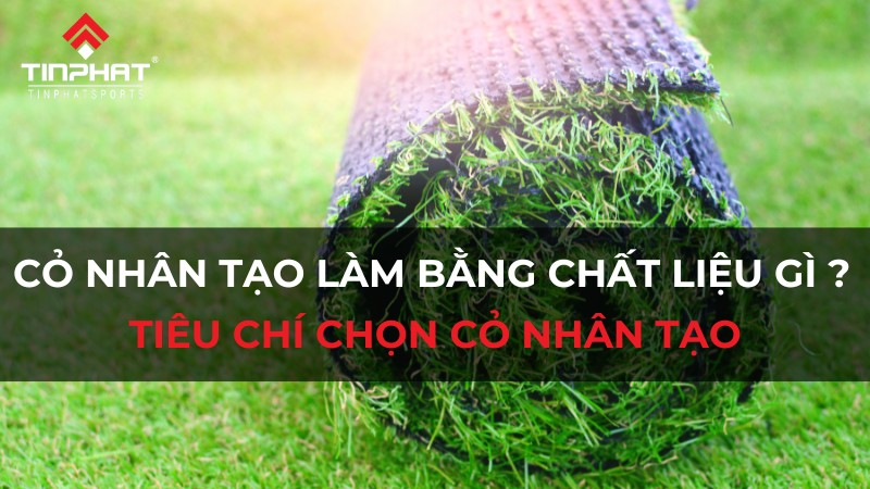 Cỏ nhân tạo làm bằng chất liệu gì