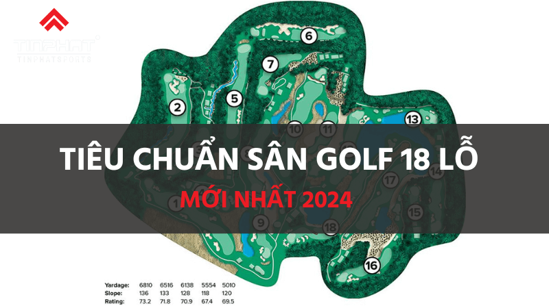 Cập nhất tiêu chuẩn sân golf 18 lỗ mới nhất 2024