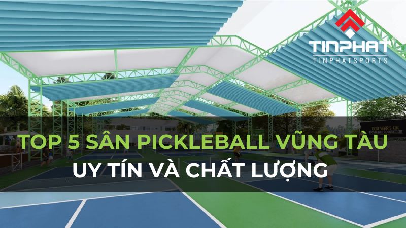 5 sân pickleball Vũng Tàu chất lượng và uy tín nhất