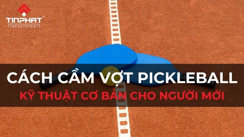 cách cầm vợt pickleball