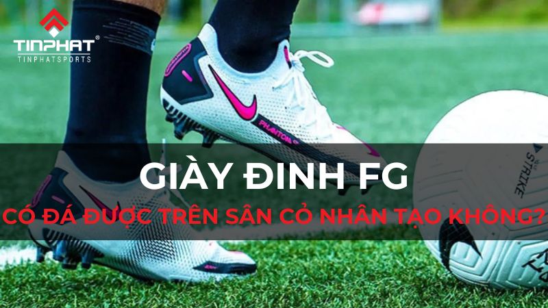 đinh fg có đá được sân cỏ nhân tạo không