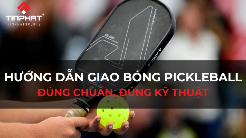 Hướng dẫn giao bóng pickleball chuẩn, đúng kỹ thuật