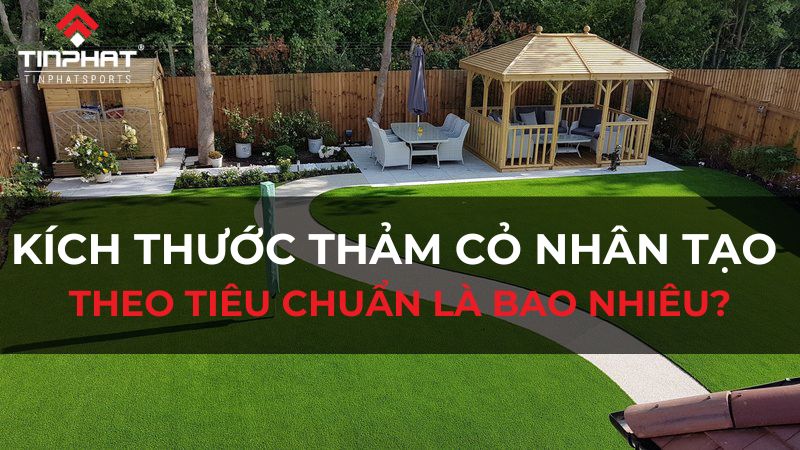 Kích thước thảm cỏ nhân tạo theo tiêu chuẩn là bao nhiêu