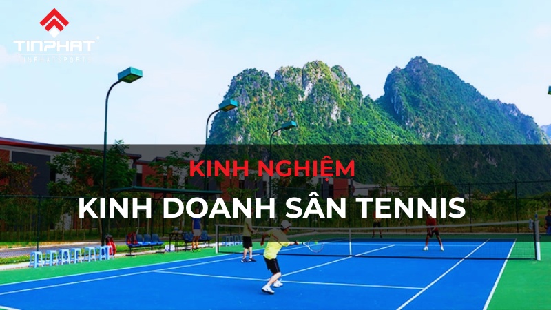 Kinh nghiệm kinh doanh sân Tennis