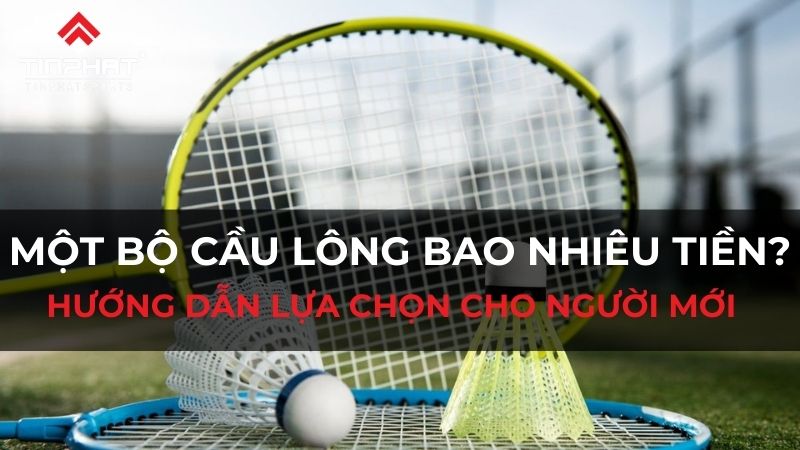 một bộ cầu lông bao nhiêu tiền