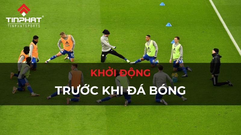 Cách khởi động trước khi đá bóng giúp bền sức, tránh chấn thương