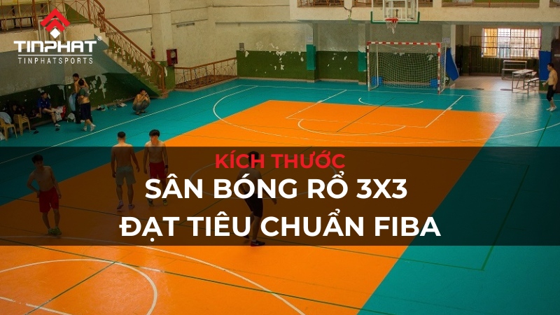 Kích thước sân bóng rỗ 3x3 đạt tiêu chuẩn FIBA