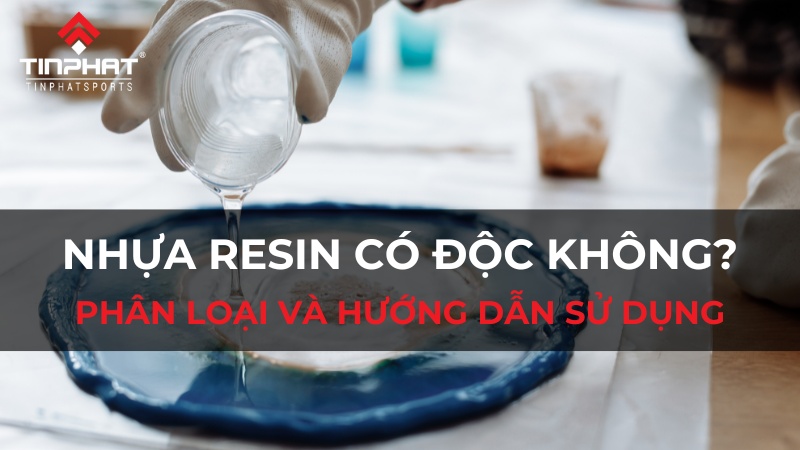 Nhựa Resin có độc không