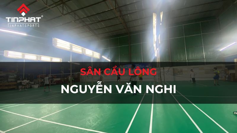 Trải nghiệm sân cầu lông Nguyễn Văn Nghi - Gò Vấp từ A - Z