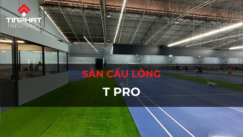 Đánh giá chất lượng sân cầu lông T Pro chi tiết nhất