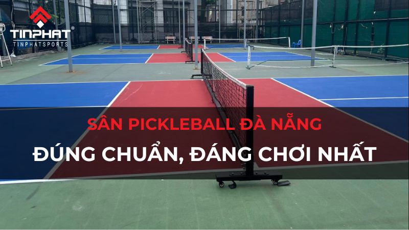 Top 7 sân Pickleball Đà Nẵng đúng chuẩn, đáng chơi nhất