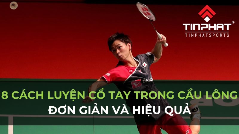 8 cách tập cổ tay khỏe trong cầu lông đơn giản và hiệu quả