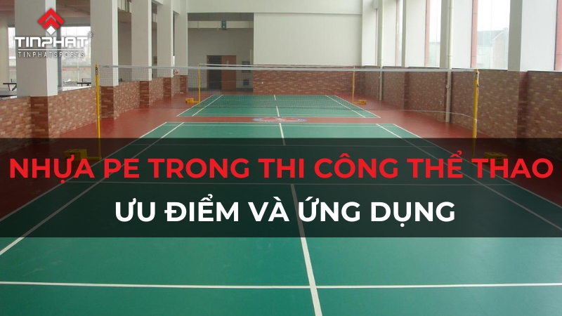 Nhựa PE Trong Thi Công Sân Thể Thao - Ưu Điểm & Ứng Dụng