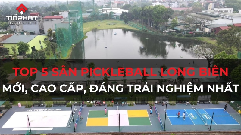 SÂN PICKLEBALL LONG BIÊN