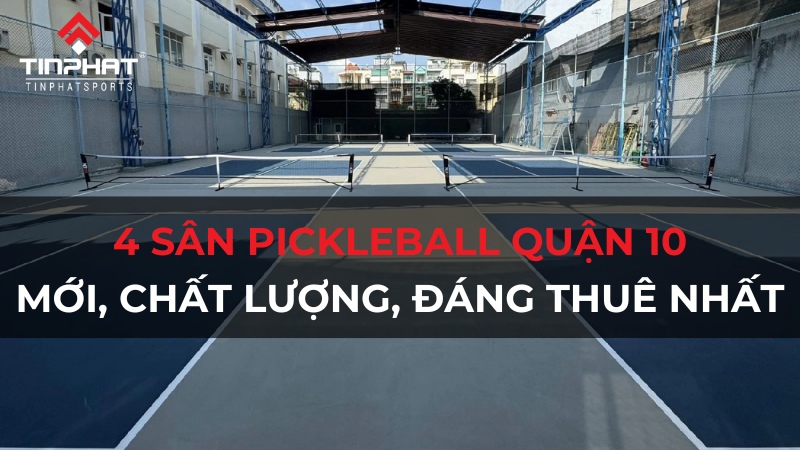 Điểm danh 4 sân pickleball quận 10 mới, chất lượng, đáng thuê nhất