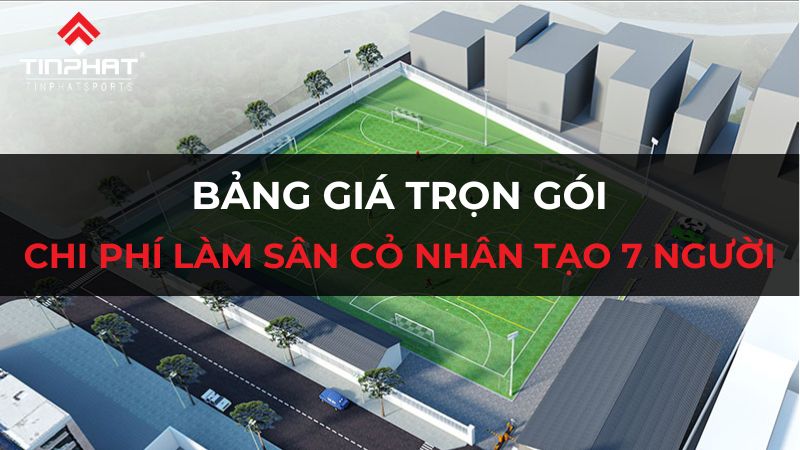 Chi phí làm sân cỏ nhân tạo 7 người