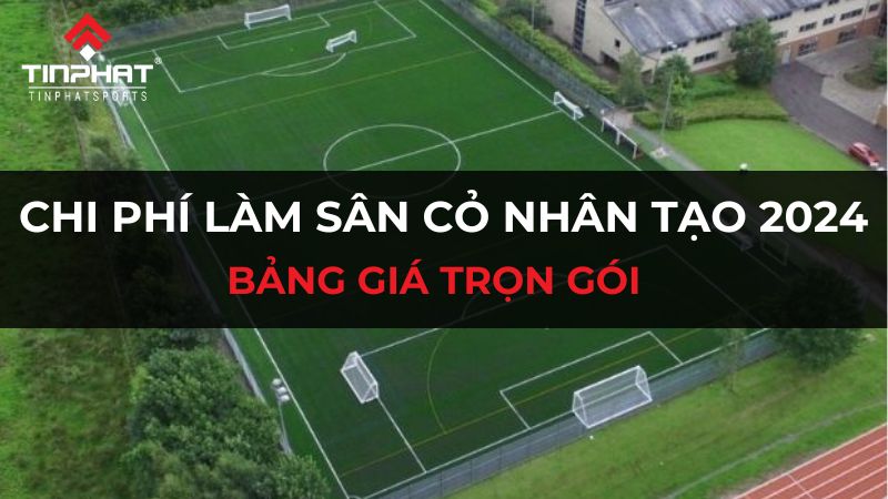 Chi phí làm sân cỏ nhân tạo 2024