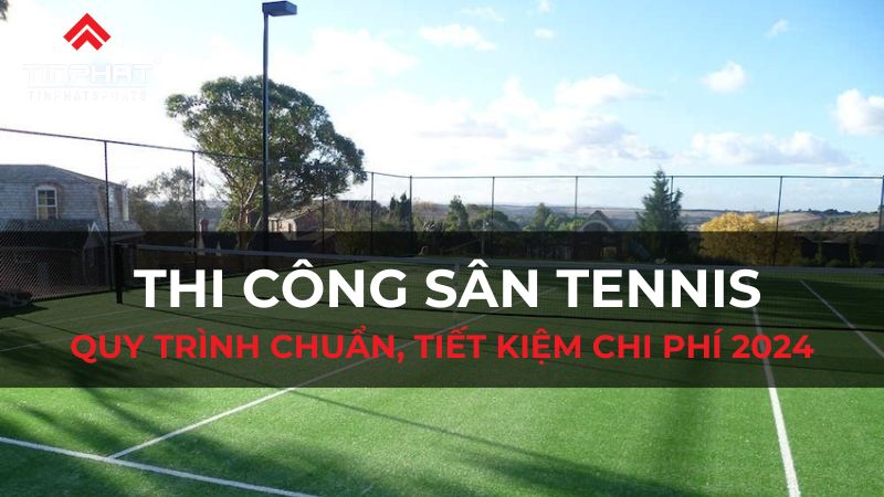 Thi công sân tennis chuẩn