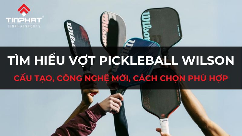 Tìm hiểu vợt Pickleball Wilson