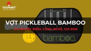 Tìm hiểu về vợt Pickleball Bamboo: Ưu nhược điểm, công nghệ, giá bán