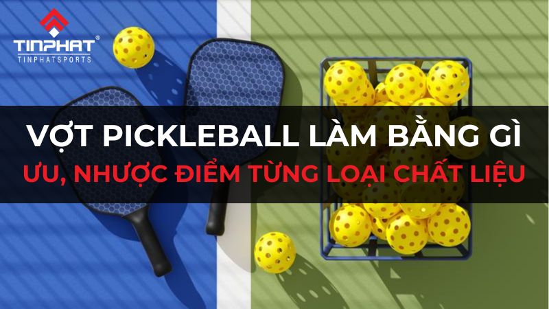 Vợt pickleball làm bằng gì