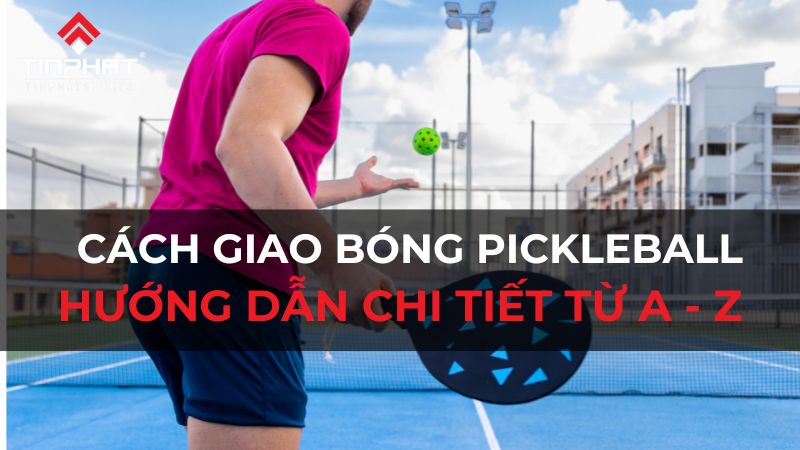 cách giao bóng Pickleball