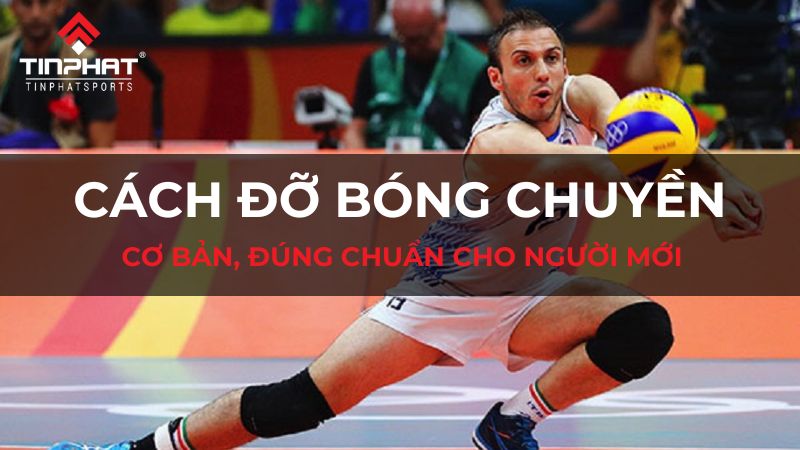 Cách đỡ bóng chuyền cơ bản, đúng chuẩn