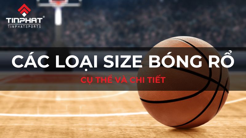 Chi tiết các loại size bóng rổ